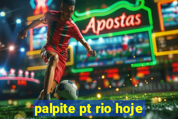 palpite pt rio hoje